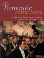 Romantic Composers: A Guide To The Lives And Works Of The Great Composers From The Romantic Era 1842158066 Book Cover