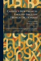 Cassell's New French-English English-French Dictionary: With Key to Pronunciations and an Appendix of Proper Names, Weights and Measures, Etc. 102554126X Book Cover