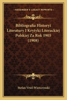 Bibliografia Historyi Literatury I Krytyki Literackiej Polskiej Za Rok 1905 (1908) 1168052661 Book Cover