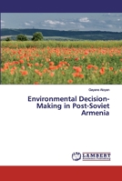 Environmental Decision-Making in Post-Soviet Armenia 3330030070 Book Cover