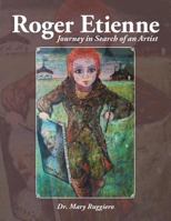 Roger Etienne: Journey in Search of an Artist 1504914074 Book Cover