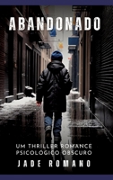 Abandonado: Um Thriller Romance Psicológico Obscuro - Dark Psychological Thriller (Portuguese Edition) 3384273893 Book Cover
