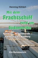 Mit dem Frachtschiff rund um Südamerika: Hamburg - Magellanstraße - Panamakanal - Hamburg: Ein Reisebericht 3734550432 Book Cover