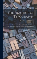 The practice of typography: a treatise on the processes of type-making, the point system, the names, sizes, styles and prices of plain printing types 1015160905 Book Cover