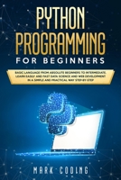 Python Programming for Beginners: Basic Language from Absolute Beginners to Intermediate. Learn Easily and Fast Data Science and Web Development in a Simple and Practical Way Step-by-Step 1704918103 Book Cover