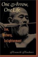 One Arrow, One Life: Zen, Archery, Enlightenment 0804832463 Book Cover