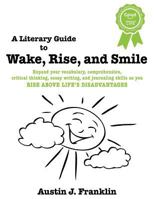 A Literary Guide to Wake, Rise, and Smile 1457565196 Book Cover