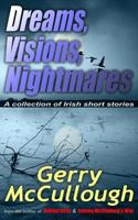 Dreams, Visions, Nightmares: A Collection of Eight Literary and Award-Winning Irish Stories 0992943256 Book Cover