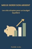 Mieux gérer son argent: Les clés simples pour un budget équilibré B0FV896FWK Book Cover