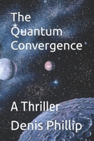 The Quantum Convergence: A Thriller B0FLVYMQ9H Book Cover