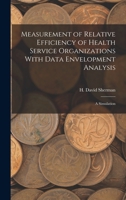 Measurement of Relative Efficiency of Health Service Organizations With Data Envelopment Analysis: A Simulation 1017741921 Book Cover