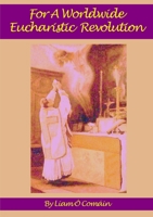 For A Worldwide Eucharistic Revolution 1471739619 Book Cover