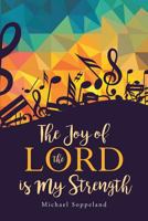 The Joy of the Lord is My Strength 1641404752 Book Cover