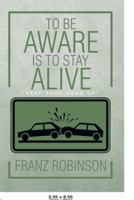 To Be Aware Is to Stay Alive 1499037104 Book Cover