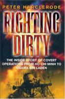 Fighting Dirty: The Inside Story of Covert Operations From Ho Chi Minh to Osama Bin Laden (Cassell Military Paperback) 0304353825 Book Cover