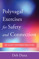 Polyvagal Exercises for Safety and Connection: 50 Client-Centered Practices (Norton Series on Interpersonal Neurobiology) 0393713857 Book Cover
