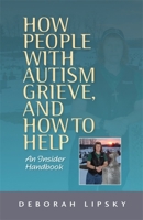 How People with Autism Grieve, and How to Help: An Insider Handbook 1849059543 Book Cover