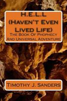 H.E.L.L (Haven't Even Lived Life): The Tale Of Prophecy And Universal Adventure 1481023489 Book Cover