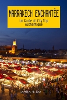 Marrakech Enchantée: Un Guide de City Trip Authentique (French Edition) B0CJLLN9WN Book Cover