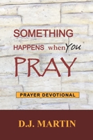 Something Happens When You Pray: Prayer Devotional 0961018216 Book Cover