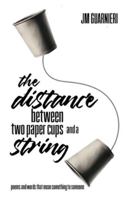 The Distance Between Two Paper Cups and a String: poems and words that mean something to someone B0F53LXFLD Book Cover