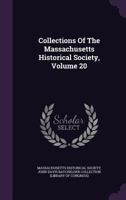 Collections of the Massachusetts Historical Society, Volume 20 1175986119 Book Cover