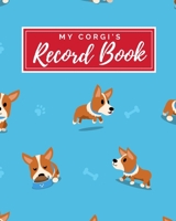 My Corgi's Record Book: Pet Journal Log Book - Medical & Vet Records - Pet Sitter Notes - Manage Expenses - Track Appetite, Weight, Sleep, Play Times, & More! -  Perfect for New Puppy Gift - (8 x 10) 169837044X Book Cover