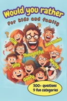 Would You Rather For Kids and Family: Would You Rather For Kids and Family. Funny Awesome Game For The Whole Family B0C9SLCTZX Book Cover