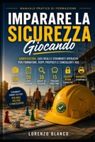 Imparare la Sicurezza Giocando: Gamification, casi reali e strumenti operativi per formatori, RSPP, ASPP, preposti, CSE e consulenti HSE Oltre 100 ... formative • materiale stamp (Italian Edition) B0HBNLB44V Book Cover
