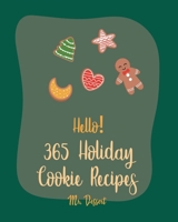 Hello! 365 Holiday Cookie Recipes: Best Holiday Cookie Cookbook Ever For Beginners [Book 1] B085DQXS2F Book Cover