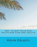 Dot to Dot Plus Fun Facts For kids and adults 1461075289 Book Cover