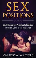 Sex Positions: Mind Blowing Sex Positions To Take Your Bedroom Game To The Next Level 1532703244 Book Cover
