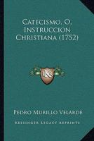 Catecismo, O, Instruccion Christiana (1752) 1166620875 Book Cover