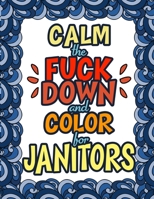 Calm The Fuck Down & Color For Janitors: 50 Designs | 100 Pages | Dark Midnight Edition | Gift For Janitors | Cleaners | Janitorial Staff | Sanitation ... Gifts | Christmas Presents | Birthday Gifts 1711056138 Book Cover