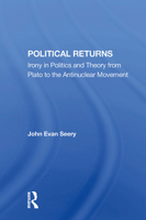 Political Returns: Irony In Politics And Theory From Plato To The Antinuclear Movement 0367299011 Book Cover
