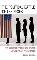 The Political Battle of the Sexes: Exploring the Sources of Gender Gaps in Policy Preferences 1498526500 Book Cover