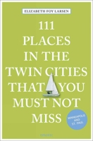 111 Places in the Twin Cities That You Must Not Miss 3740800291 Book Cover