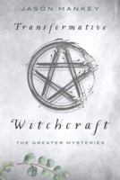 Transformative Witchcraft: The Greater Mysteries 0738757977 Book Cover