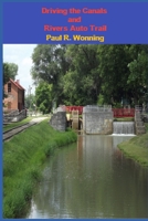 Driving the Canals and Rivers Auto Trail: A Southeastern Indiana Road Trip 1731478445 Book Cover