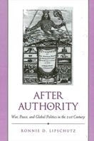 After Authority: War, Peace, and Global Politics in the 21st Century (Suny Series in Global Politics) 0791445623 Book Cover