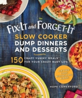 Fix-It and Forget-It Slow Cooker Dump Dinners and Desserts: 150 Crazy Yummy Meals for Your Crazy Busy Life 1680993496 Book Cover
