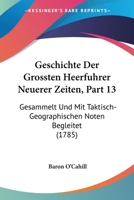 Geschichte Der Grossten Heerfuhrer Neuerer Zeiten, Part 13: Gesammelt Und Mit Taktisch-Geographischen Noten Begleitet (1785) 1166609510 Book Cover