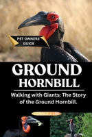 GROUND HORNBILL: Walking with Giants: The Story of the Ground Hornbill. B0FNLJD62G Book Cover