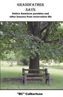 Grandfather Says: Native American Parables and Other Lessons from Reservation Life 1539870944 Book Cover