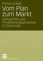 Vom Plan Zum Markt: Parteipolitik Und Privatisierungsprozesse in Osteuropa 3531157035 Book Cover