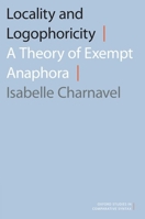 Locality and Logophoricity: A Theory of Exempt Anaphora 0190902094 Book Cover