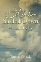 My Mother Smiled Down from Heaven Today 1499013752 Book Cover