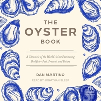 The Oyster Book: A Chronicle of the World's Most Fascinating Shellfish--Past, Present, and Future B0GXC69CD7 Book Cover
