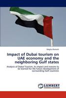 Impact of Dubai tourism on UAE economy and the neighboring Gulf states: Analysis of Dubai Tourism, its impact and reasons to be learned for the future development of surrounding Gulf countries 3848430266 Book Cover