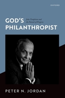 God's Philanthropist: John Templeton and the Pursuit of Progress 0198952570 Book Cover